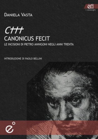Canonicus fecit. Le incisioni di Pietro Annigoni negli anni Trenta. Ediz. illustrata Daniela Vasta