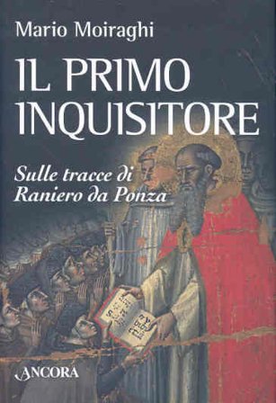 Il primo inquisitore. Sulle tracce di Raniero da Ponza Mario Moiraghi