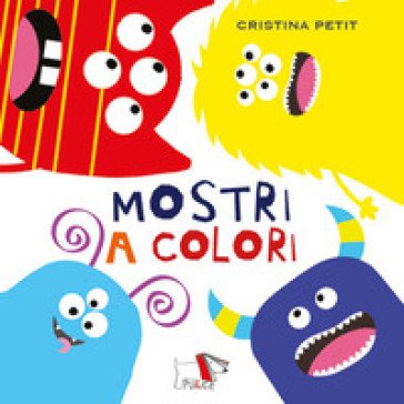 Mostri a colori. Ediz. a colori Cristina Petit