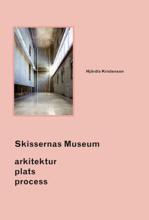 Skissernas Museum : arkitektur, plats, process - Bok av Hjördis Kristenson - Inbunden