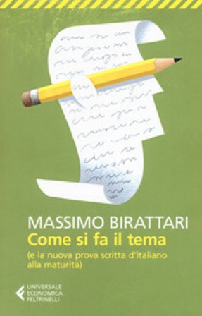 Come si fa il tema. (E la nuova prova scritta d'italiano alla maturità) Massimo Birattari