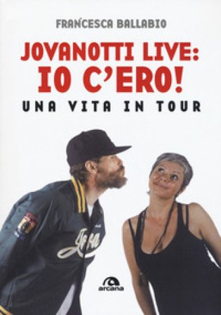 Jovanotti live: io c'ero! Una vita in tour Francesca Ballabio