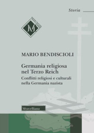 Germania religiosa nel Terzo Reich. Conflitti religiosi e culturali nella Germania nazista Mario Bendiscioli