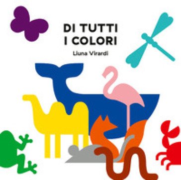 Di tutti i colori. Ediz. a colori Liuna Virardi