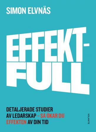 Effektfull : detaljerade studier av ledarskap - så ökar du effekten av din tid - Bok av Simon Elvnäs - Häftad