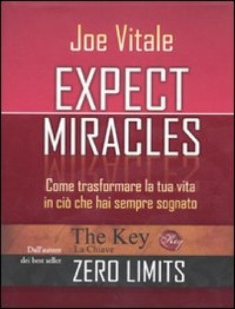 Expect miracles. Come trasformare la tua vita in ciò che hai sempre sognato Joe Vitale
