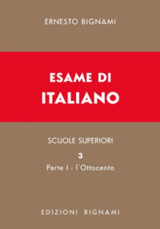 Esame di italiano. Vol. 3/1: L' Ottocento. Dal Congresso di Vienna alla fine del secolo Ernesto Bignami
