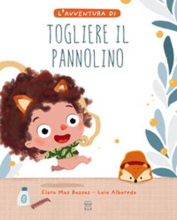 L'avventura di togliere il pannolino. Ediz. a colori Clara Mas Bassas