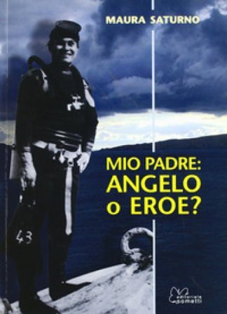 Mio padre: angelo o eroe? Maura Saturno