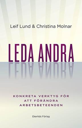 Leda andra : konkreta verktyg för att förändra arbetsbeteenden - Bok av Christina Molnar & Leif Lund - Danskt band