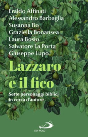 Lazzaro e il fico. Sette personaggi biblici in cerca d'autore Eraldo Affinati