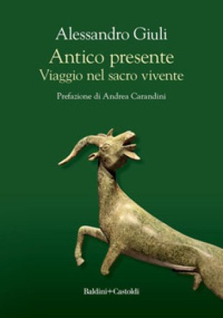 Antico presente. Viaggio nel sacro vivente Alessandro Giuli