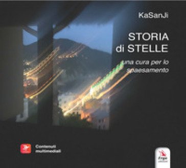 Storia di Stelle. Una cura per lo spaesamento. Con materiali multimediali KaSanJi