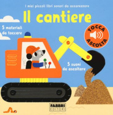Il cantiere. I miei piccoli libri sonori da accarezzare Marion Billet