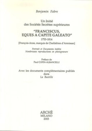 Un initié des sociétés secrètes supérieures «Franciscus, eques a capite galeato» 1753-1814 Benjamin Fabre