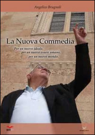 La nuova «Commedia». Per un nuovo ideale, per un nuovo essere umano, per un nuovo mondo Angelico Brugnoli