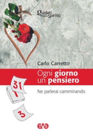 Ogni giorno un pensiero. Ne parlerai camminando (Dt. 6, 7) Carlo Carretto