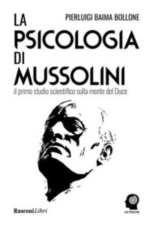 La psicologia di Mussolini Pierluigi Baima Bollone