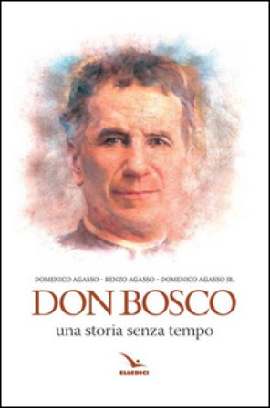 Don bosco. Una storia senza tempo Renzo Agasso