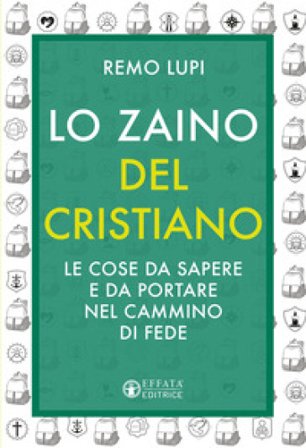 Lo zaino del cristiano. Le cose da sapere e da portare nel cammino di fede Remo Lupi