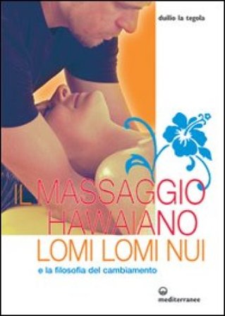 Il massaggio hawaiano lomi lomi nui e la filosofia del cambiamento Duilio La Tegola