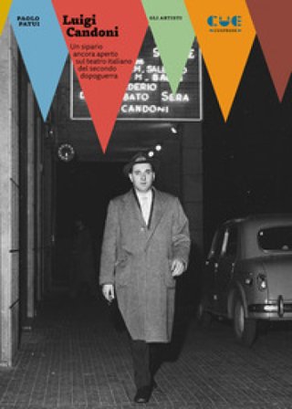 Luigi Candoni. Un sipario ancora aperto sul teatro italiano del secondo dopoguerra Paolo Patui