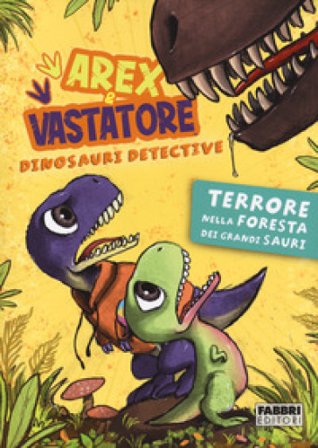 Terrore nella foresta dei Grandi Sauri. Arex & Vastatore, dinosauri detective Giulio Ingrosso