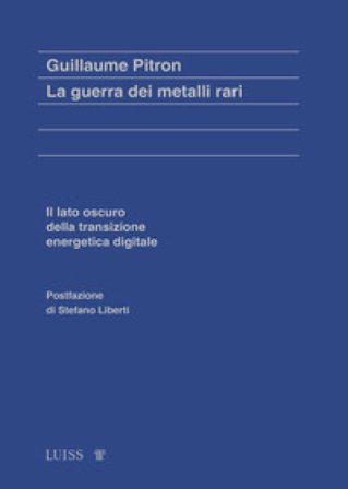 La guerra dei metalli rari. Il lato oscuro della transizione energetica e digitale Guillaume Pitron