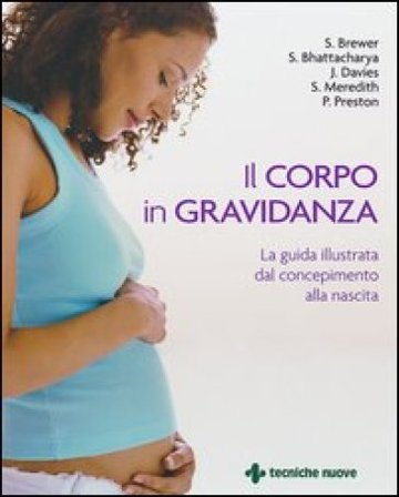Il corpo in gravidanza. La guida illustrata dal concepimento alla nascita. Ediz. illustrata