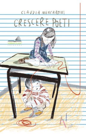 Crescere poeti. Educare e educarsi allo sguardo e al linguaggio poetico Claudia Mencaroni