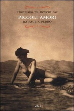 Piccoli amori. Da Paul a Pedro Franziska zu Reventlow