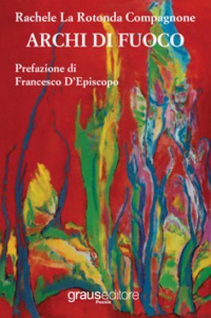 Archi di fuoco Rachele La Rotonda Compagnone