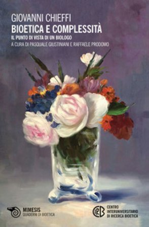 Bioetica e complessità. Il punto di vista di un biologo Giovanni Chieffi