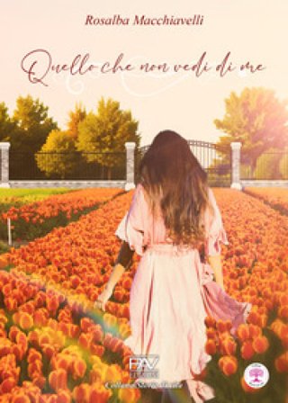 Quello che non vedi di me Rosalba Macchiavelli