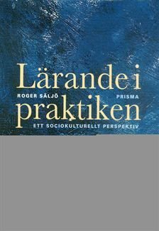 Lärande i praktiken : Ett sociokulturellt perspektiv, ISBN: 9789151837284