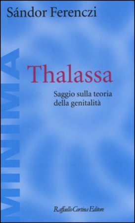 Thalassa. Saggio sulla teoria della genitalità Ferenczi Sándor