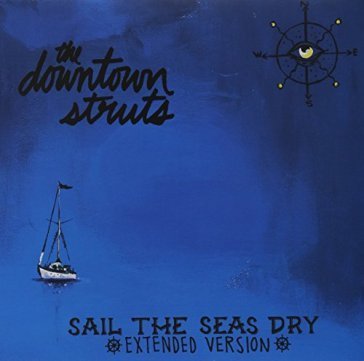 Sail the seas dry DOWNTOWN STRUTS
