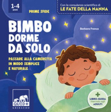 Bimbo dorme da solo. Passare alla cameretta in modo semplice e naturale. Ediz. illustrata Barbara Franco