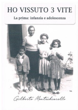 Ho vissuto 3 vite. La prima: infanzia e adolescenza Gilberto Montechiariello