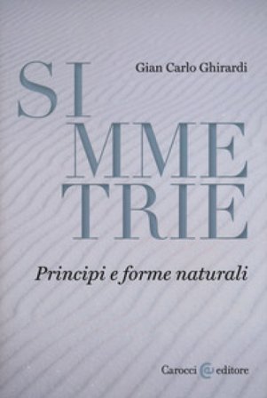 Simmetrie. Principi e forme naturali Gian Carlo Ghirardi