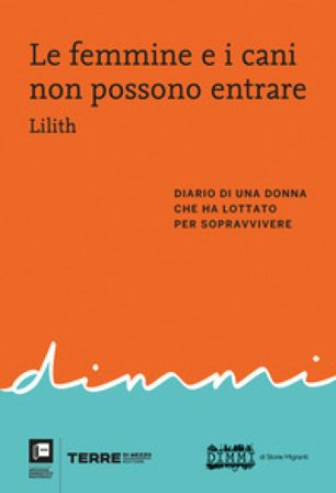 Le femmine e i cani non possono entrare. Diario di una donna che ha lottato per sopravvivere Lilith