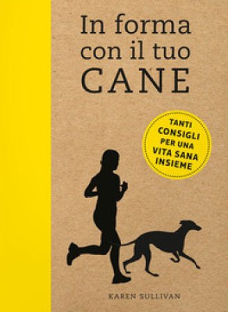 In forma con il tuo cane Karen Sullivan