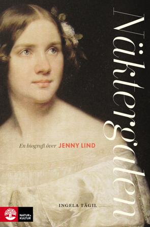 Näktergalen : en biografi över Jenny Lind - Bok av Ingela Tägil - Inbunden