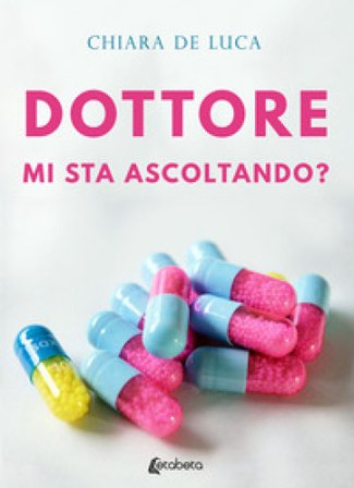 Dottore mi sta ascoltando? Chiara De Luca