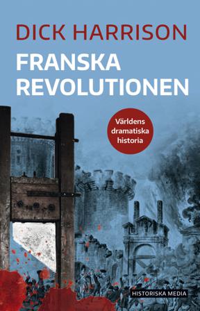 Franska revolutionen - Bok av Dick Harrison - Danskt band