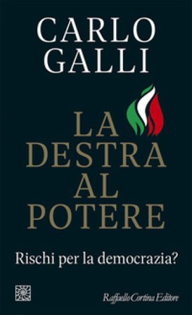 La destra al potere. Rischi per la democrazia? Carlo Galli