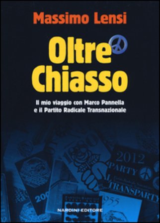 Oltre Chiasso. Il mio viaggio con Marco Pannella e il Partito Radicale transnazionale Massimo Lensi