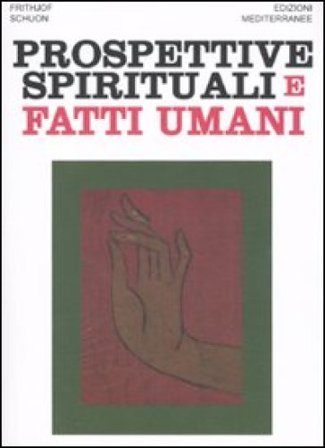 Prospettive spirituali e fatti umani Frithjof Schuon