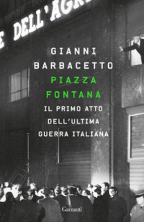 Piazza Fontana. Il primo atto dell'ultima guerra italiana Gianni Barbacetto