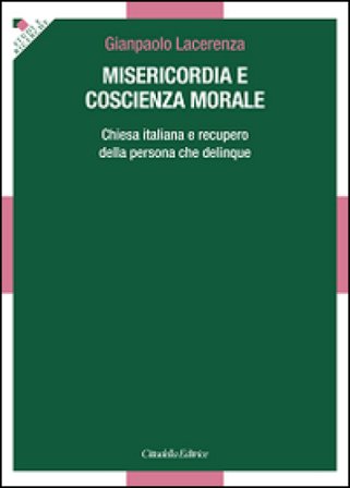 Misericordia e coscienza morale. Chiesa italiana e recupero della persona che delinque Gianpaolo Lacerenza